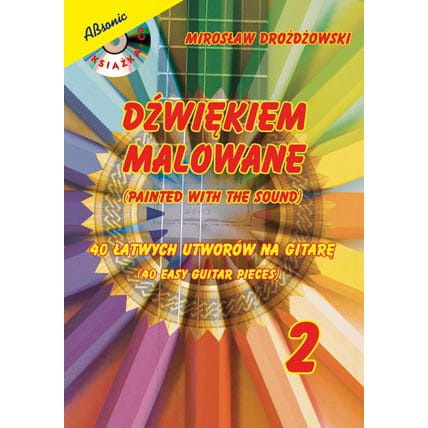 "Dźwiękiem Malowane. 40 łatwych utworów na gitarę cz.2" Mirosław Drożdżowski