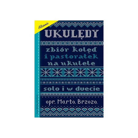 "UKULĘDY, Zbiór Kolęd i Pastorałek na Ukulele Solo i w Duecie" opr. Marta Brzoza
