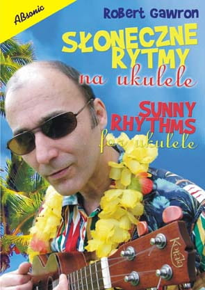 "Słoneczne rytmy na ukulele" Robert Gawron