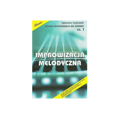 "Sztuka improwizacji na gitarze cz. 1 - Improwizacja melodyczna" Sylwester Laskowski
