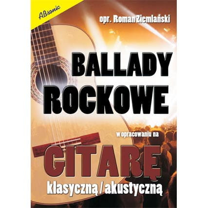 "Ballady Rockowe w opracowaniu na gitarę klasyczną/akustyczną" Roman Ziemlański