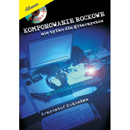 "Komponowanie Rockowe nie tylko dla gitarzystów" Krzysztof Kukiełka