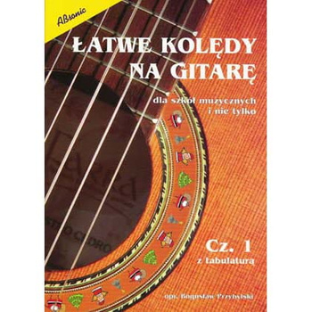 "Łatwe Kolędy na Gitarę. Dla szkół muzycznych i nie tylko" Cz. 1 z tabulaturą Bogusław Przybylski