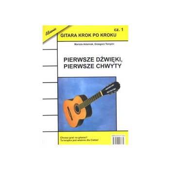 "Gitara krok po kroku - część 1 - Pierwsze dźwięki, pierwsze chwyty" Mariola Adamiak, Grzegorz Templin