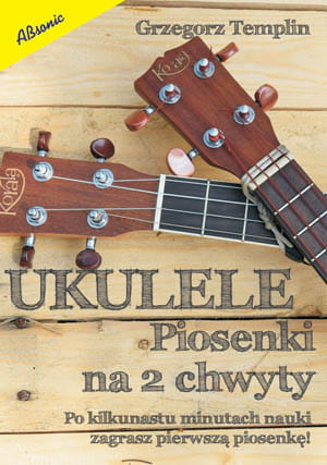 "Ukulele. Piosenki na 2 chwyty" G. Templin
