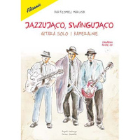 "Jazzująco, Swingująco. Gitara Solo i Kameralnie" Bartłomiej Marusik